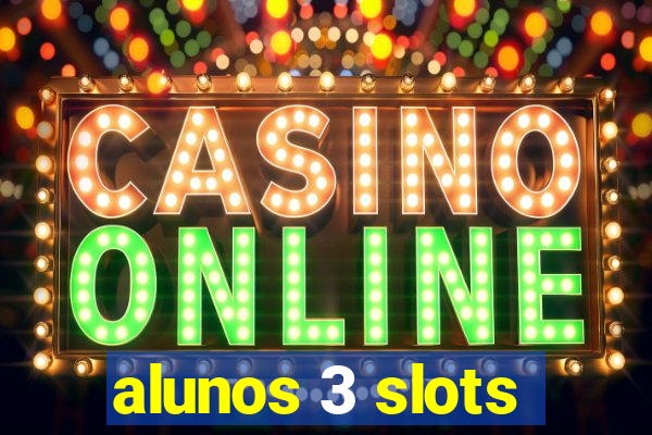 alunos 3 slots